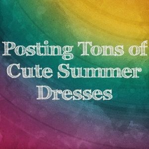 Tons of cute Summer / Spring dresses !!